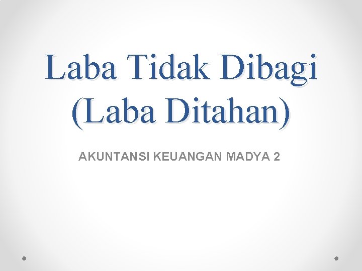 Laba Tidak Dibagi (Laba Ditahan) AKUNTANSI KEUANGAN MADYA 2 