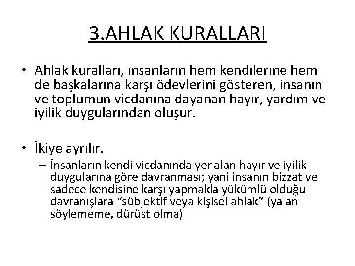 3. AHLAK KURALLARI • Ahlak kuralları, insanların hem kendilerine hem de başkalarına karşı ödevlerini