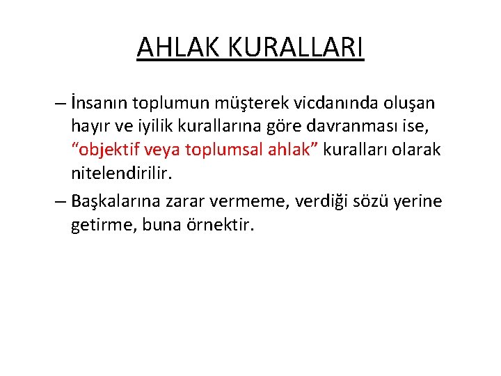 AHLAK KURALLARI – İnsanın toplumun müşterek vicdanında oluşan hayır ve iyilik kurallarına göre davranması