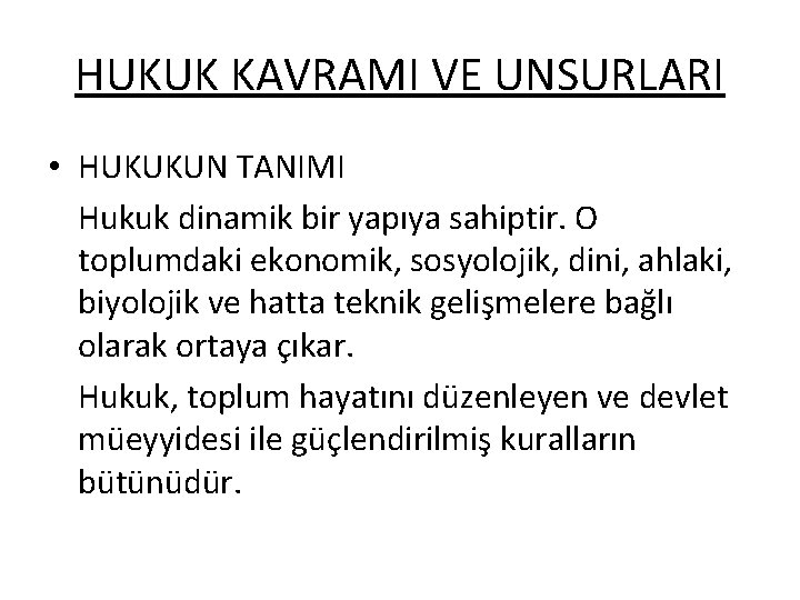 HUKUK KAVRAMI VE UNSURLARI • HUKUKUN TANIMI Hukuk dinamik bir yapıya sahiptir. O toplumdaki