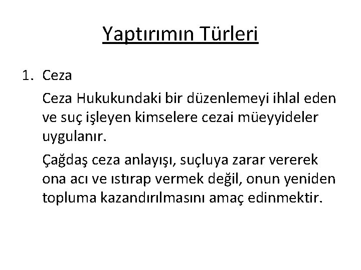 Yaptırımın Türleri 1. Ceza Hukukundaki bir düzenlemeyi ihlal eden ve suç işleyen kimselere cezai