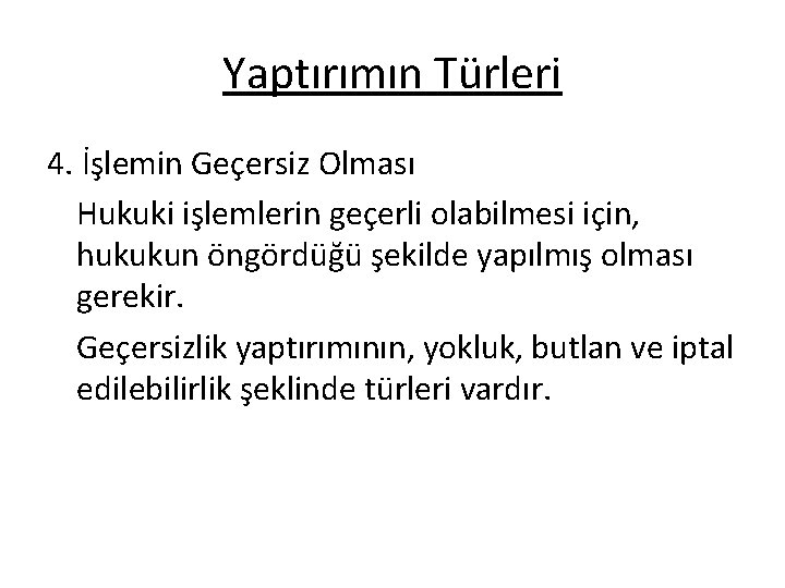 Yaptırımın Türleri 4. İşlemin Geçersiz Olması Hukuki işlemlerin geçerli olabilmesi için, hukukun öngördüğü şekilde