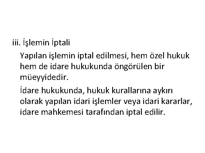 iii. İşlemin İptali Yapılan işlemin iptal edilmesi, hem özel hukuk hem de idare hukukunda