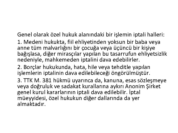 Genel olarak özel hukuk alanındaki bir işlemin iptali halleri: 1. Medeni hukukta, fiil ehliyetinden