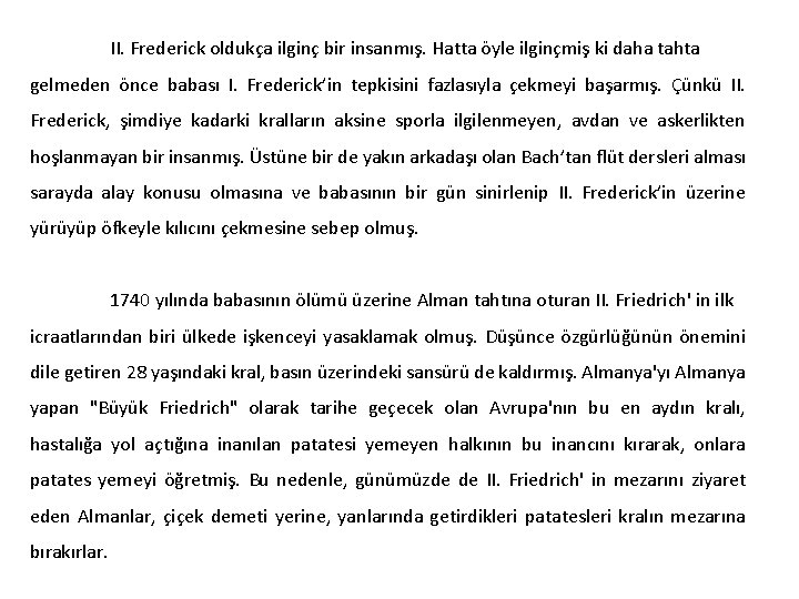 II. Frederick oldukça ilginç bir insanmış. Hatta öyle ilginçmiş ki daha tahta gelmeden önce