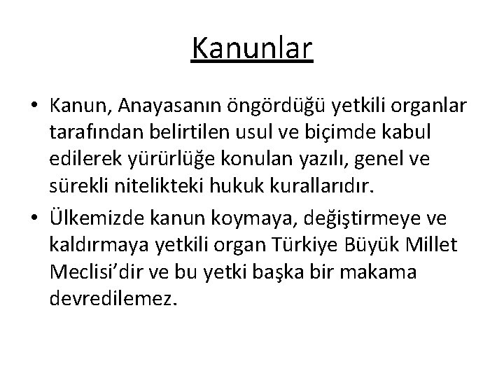 Kanunlar • Kanun, Anayasanın öngördüğü yetkili organlar tarafından belirtilen usul ve biçimde kabul edilerek