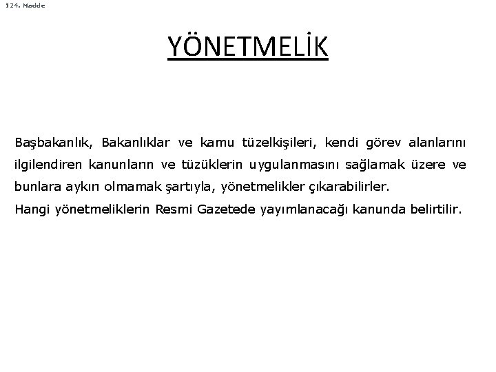 124. Madde YÖNETMELİK Başbakanlık, Bakanlıklar ve kamu tüzelkişileri, kendi görev alanlarını ilgilendiren kanunların ve