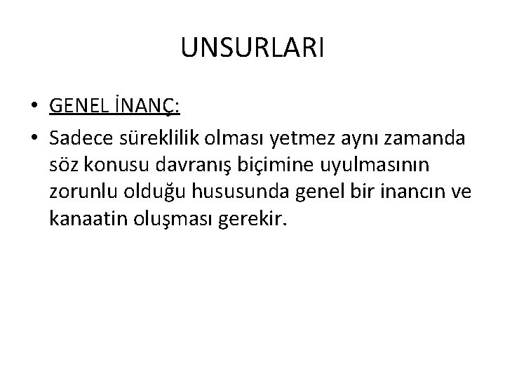 UNSURLARI • GENEL İNANÇ: • Sadece süreklilik olması yetmez aynı zamanda söz konusu davranış