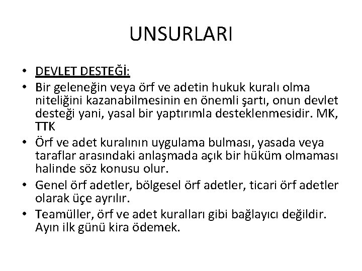 UNSURLARI • DEVLET DESTEĞİ: • Bir geleneğin veya örf ve adetin hukuk kuralı olma