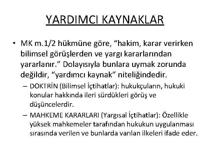 YARDIMCI KAYNAKLAR • MK m. 1/2 hükmüne göre, “hakim, karar verirken bilimsel görüşlerden ve