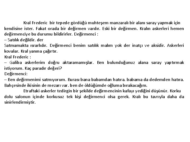 Kral Frederic bir tepede gördüğü muhteşem manzaralı bir alanı saray yapmak için kendisine ister.