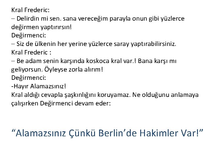 Kral Frederic: – Delirdin mi sen. sana vereceğim parayla onun gibi yüzlerce değirmen yaptırırsın!