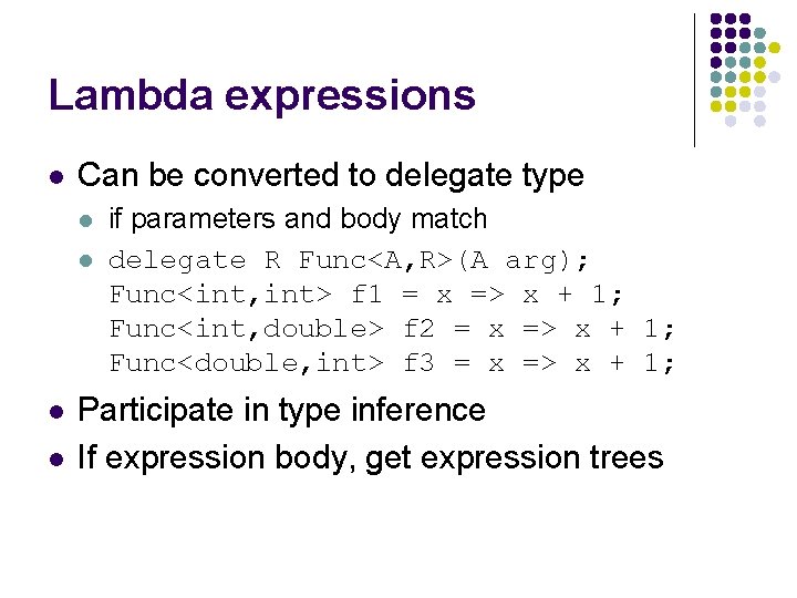 Lambda expressions l Can be converted to delegate type l l if parameters and