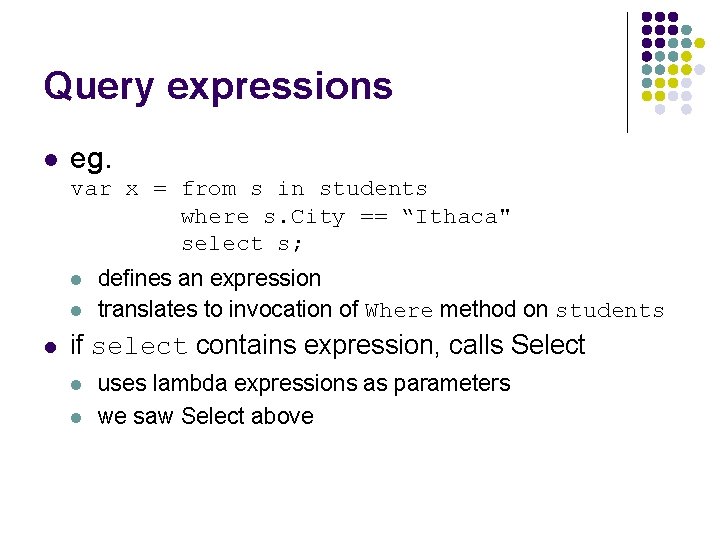 Query expressions l eg. var x = from s in students where s. City