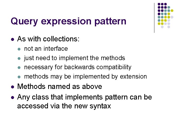 Query expression pattern l As with collections: l l l not an interface just