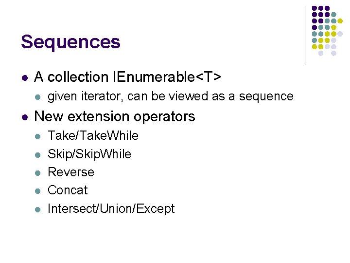 Sequences l A collection IEnumerable<T> l l given iterator, can be viewed as a