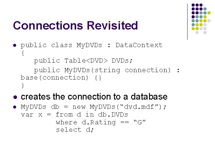 Connections Revisited l public class My. DVDs : Data. Context { public Table<DVD> DVDs;