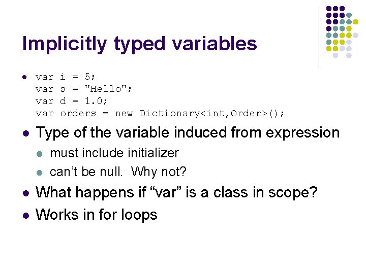 Implicitly typed variables l l var var Type of the variable induced from expression