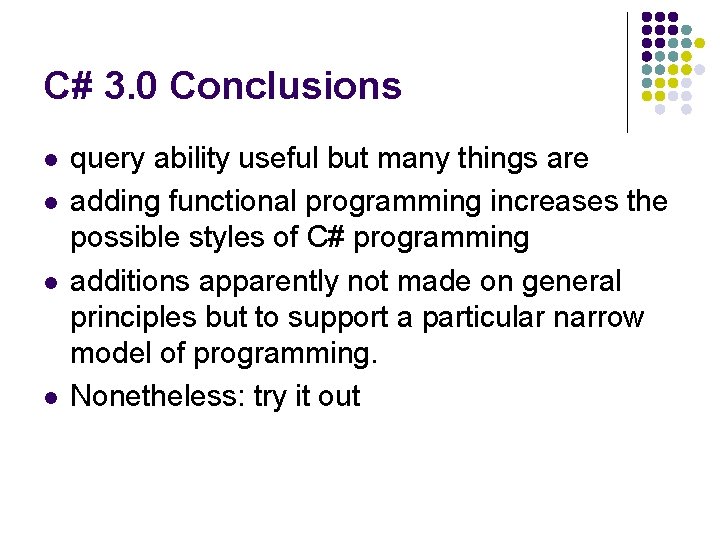 C# 3. 0 Conclusions l l query ability useful but many things are adding