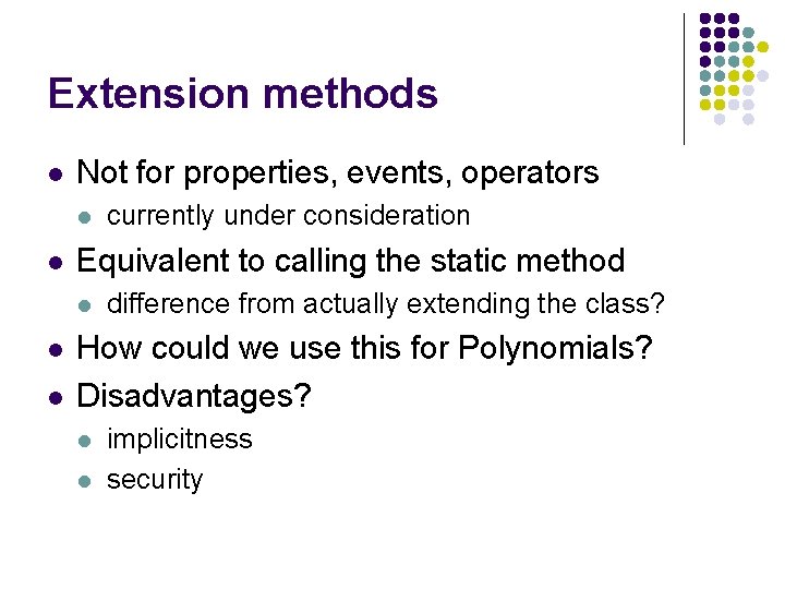 Extension methods l Not for properties, events, operators l l Equivalent to calling the