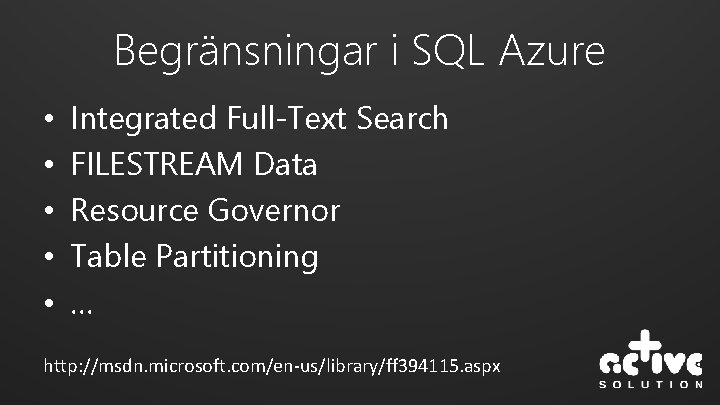 Begränsningar i SQL Azure • • • Integrated Full-Text Search FILESTREAM Data Resource Governor