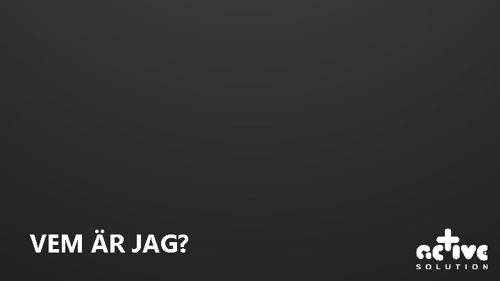 VEM ÄR JAG? 