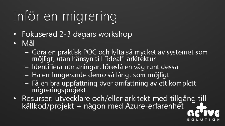 Inför en migrering • Fokuserad 2 -3 dagars workshop • Mål – Göra en