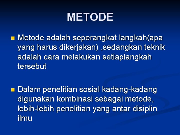 METODE n Metode adalah seperangkat langkah(apa yang harus dikerjakan) , sedangkan teknik adalah cara