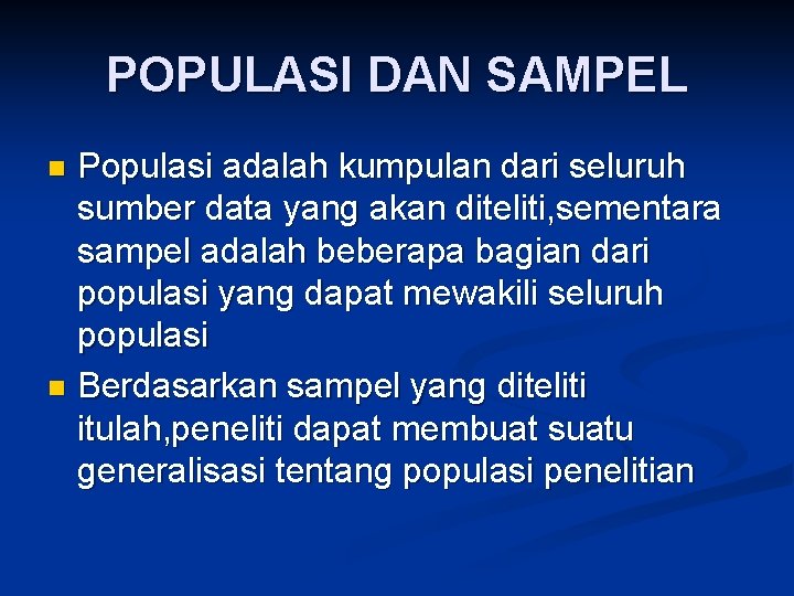 POPULASI DAN SAMPEL Populasi adalah kumpulan dari seluruh sumber data yang akan diteliti, sementara
