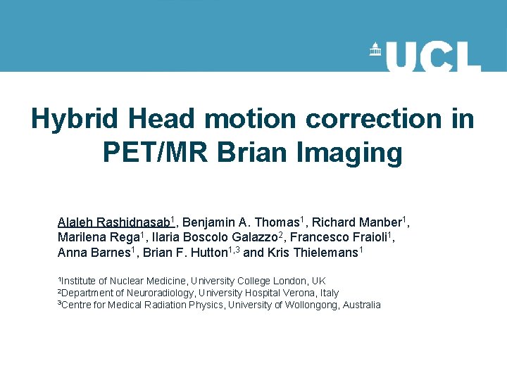 Hybrid Head motion correction in PET/MR Brian Imaging Alaleh Rashidnasab 1, Benjamin A. Thomas
