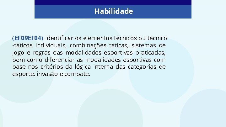 Habilidade (EF 09 EF 04) Identificar os elementos técnicos ou técnico -táticos individuais, combinações