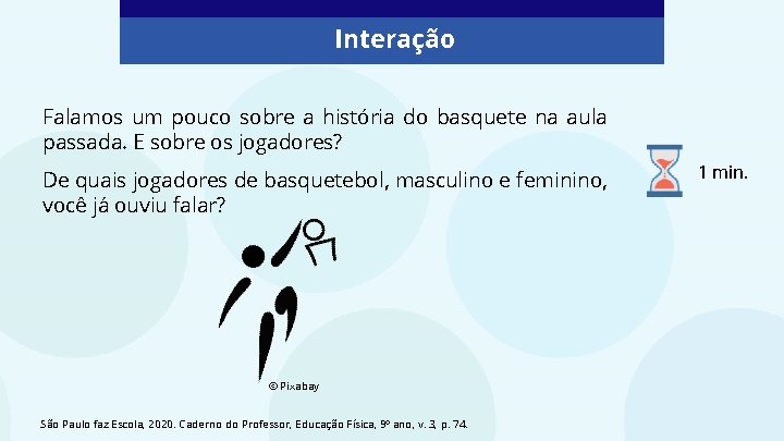 Interação Falamos um pouco sobre a história do basquete na aula passada. E sobre