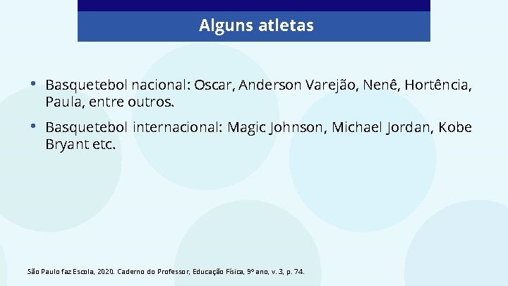 Alguns atletas • Basquetebol nacional: Oscar, Anderson Varejão, Nenê, Hortência, Paula, entre outros. •