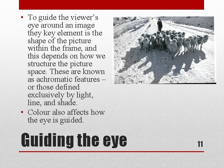  • To guide the viewer’s eye around an image they key element is