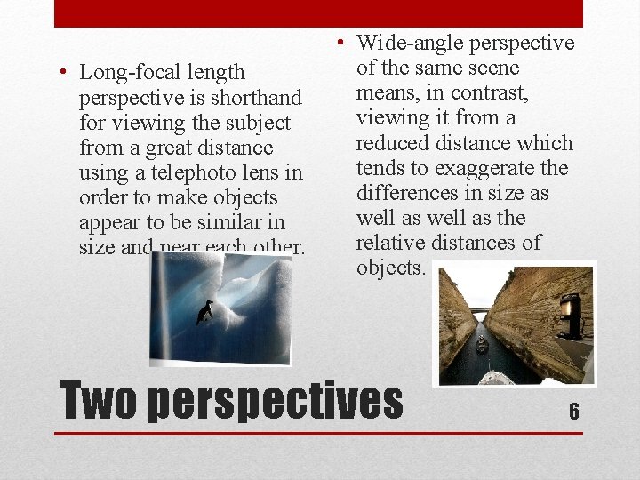  • Long-focal length perspective is shorthand for viewing the subject from a great