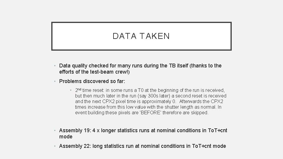 DATA TAKEN • Data quality checked for many runs during the TB itself (thanks