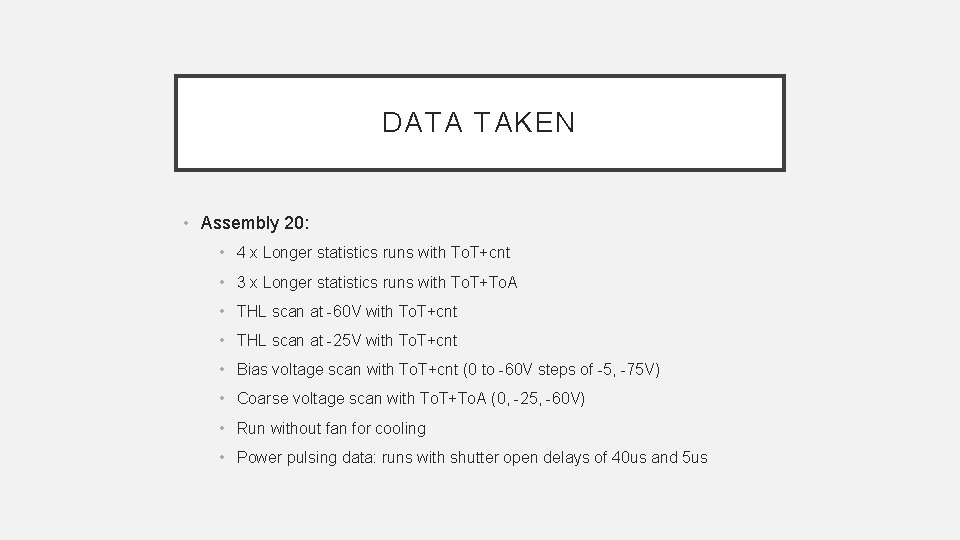 DATA TAKEN • Assembly 20: • 4 x Longer statistics runs with To. T+cnt