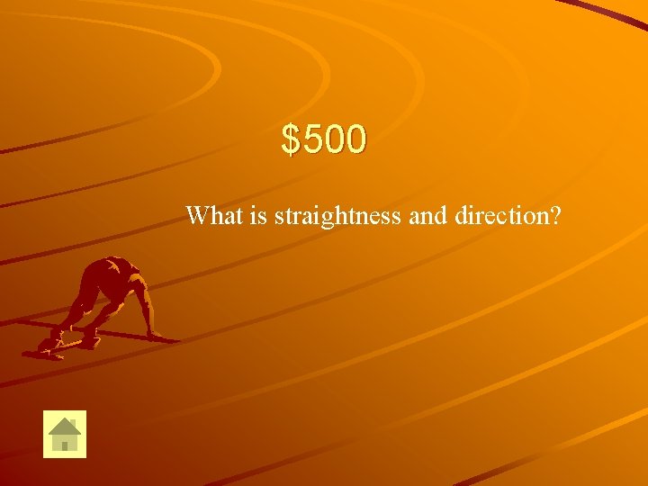 $500 What is straightness and direction? 