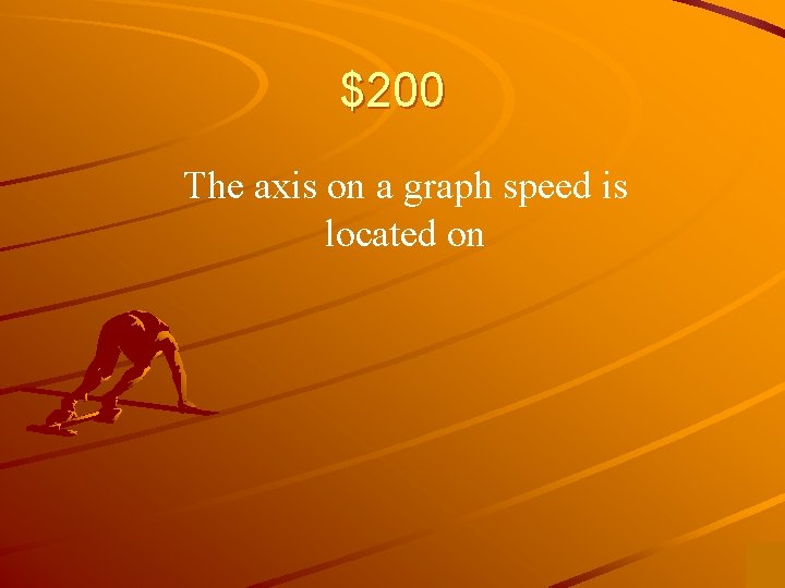 $200 The axis on a graph speed is located on 