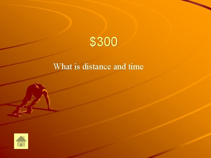 $300 What is distance and time 