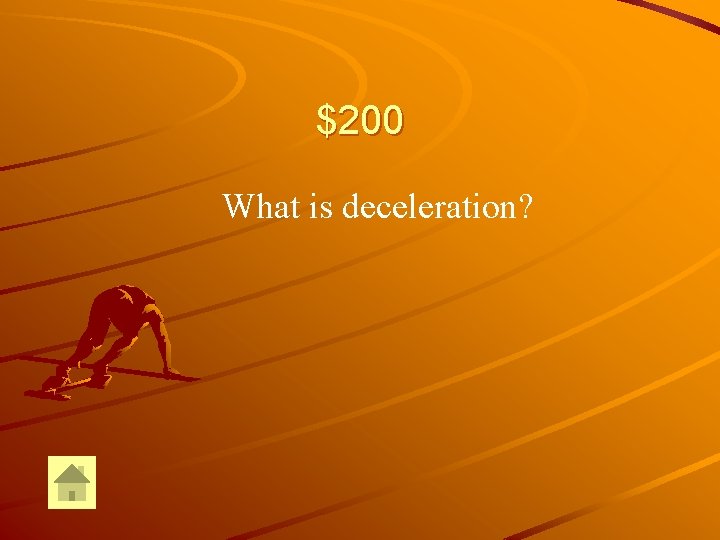 $200 What is deceleration? 