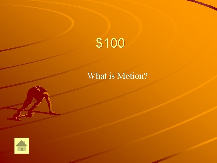 $100 What is Motion? 