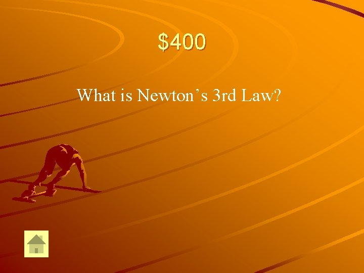 $400 What is Newton’s 3 rd Law? 