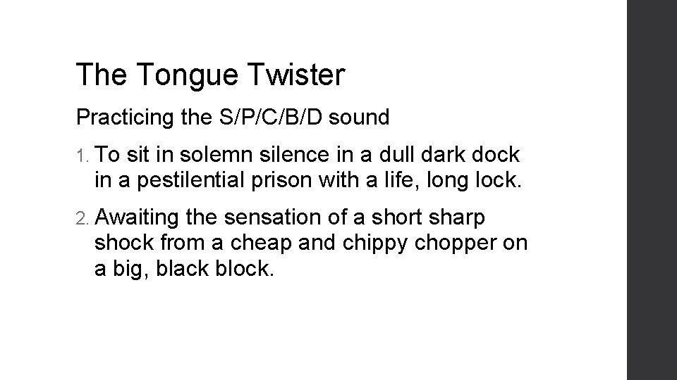 The Tongue Twister Practicing the S/P/C/B/D sound 1. To sit in solemn silence in