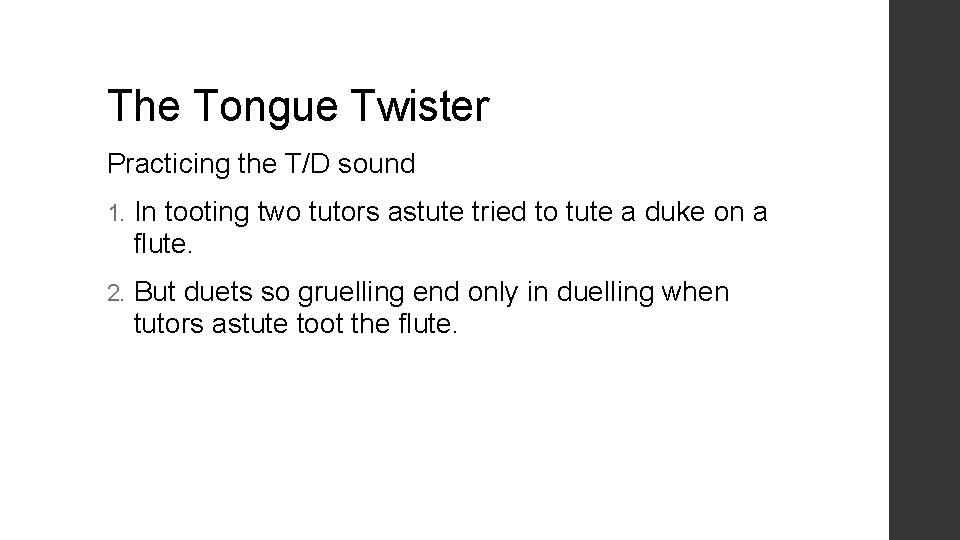 The Tongue Twister Practicing the T/D sound 1. In tooting two tutors astute tried