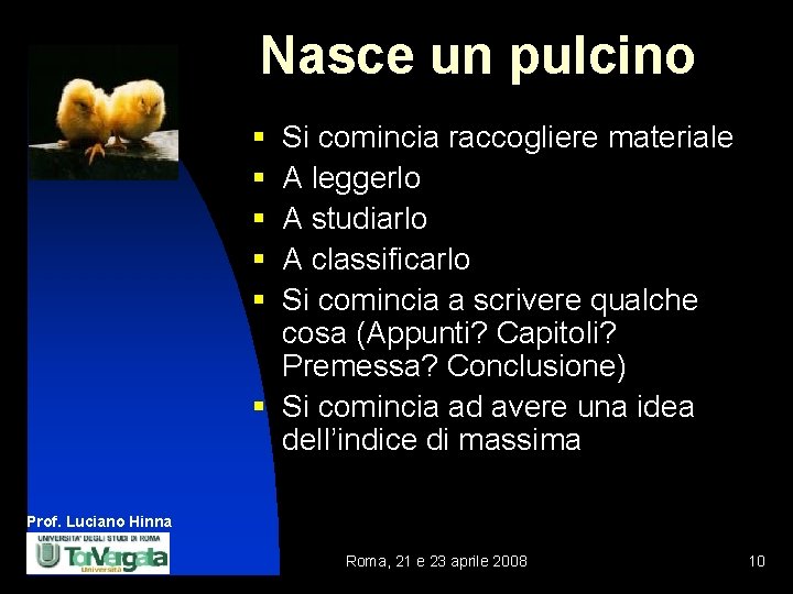 Nasce un pulcino § § § Si comincia raccogliere materiale A leggerlo A studiarlo