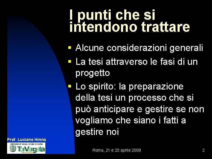 I punti che si intendono trattare § Alcune considerazioni generali § La tesi attraverso