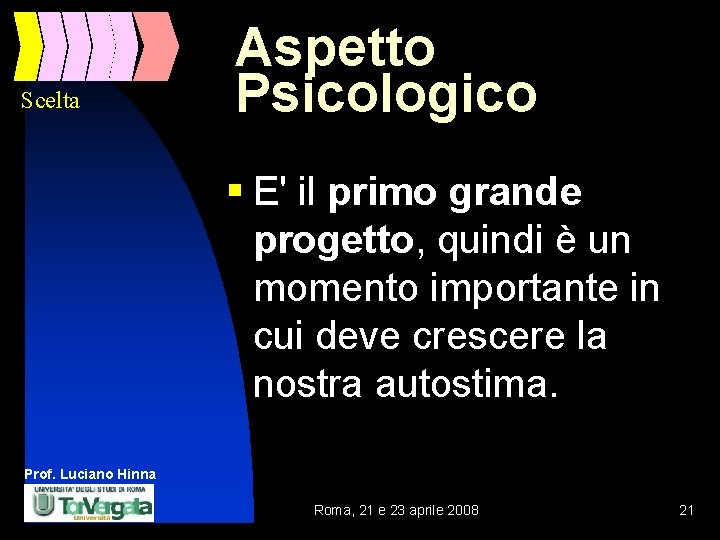 Scelta Aspetto Psicologico § E' il primo grande progetto, quindi è un momento importante