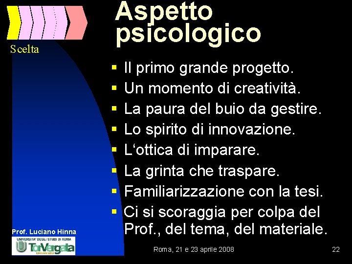 Scelta Aspetto psicologico § § § § Prof. Luciano Hinna Il primo grande progetto.