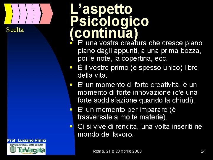 Scelta L’aspetto Psicologico (continua) § E' una vostra creatura che cresce piano dagli appunti,